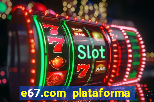 e67.com plataforma de jogos